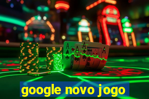 google novo jogo